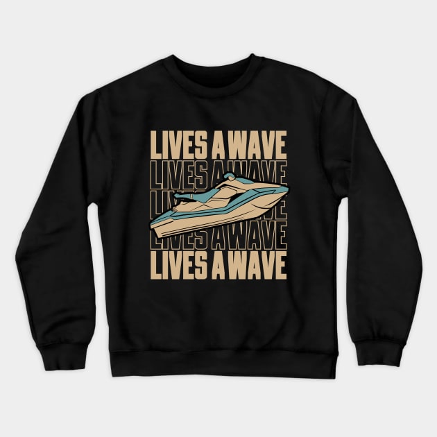 Fun Jet Ski Gift for Water Sport Lover: Life's Wave Ride It on a Jet ski Crewneck Sweatshirt by GrafiqueDynasty